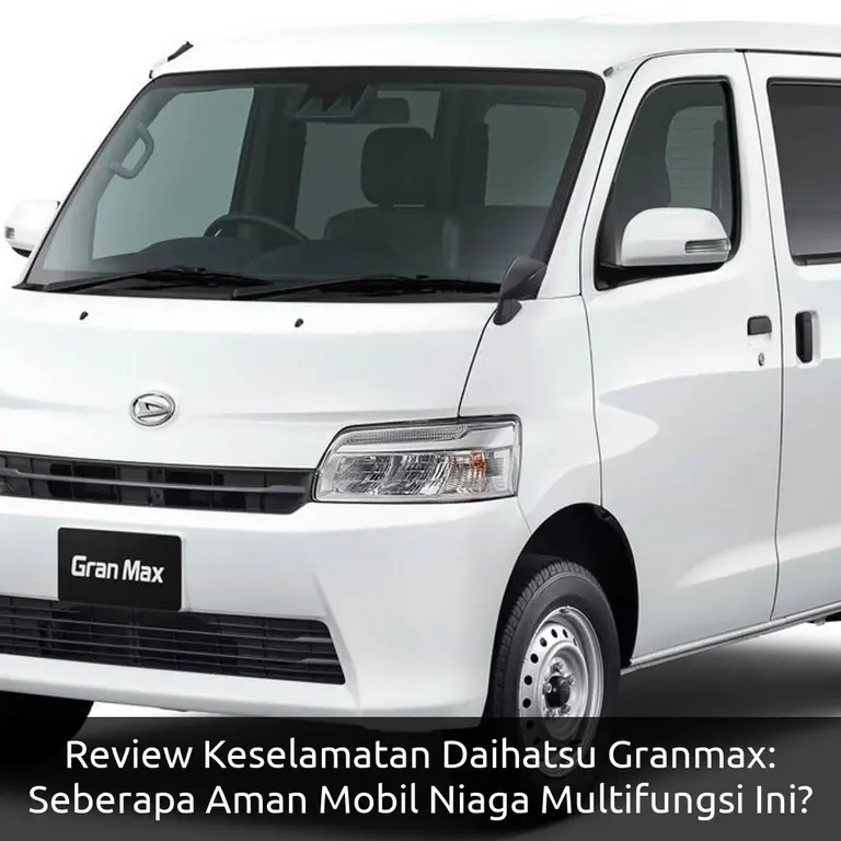 Review Keselamatan Daihatsu Granmax: Seberapa Aman Mobil Niaga Multifungsi Ini?