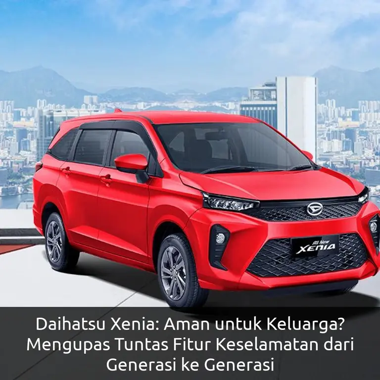 Daihatsu Xenia: Aman untuk Keluarga? Mengupas Tuntas Fitur Keselamatan dari Generasi ke Generasi