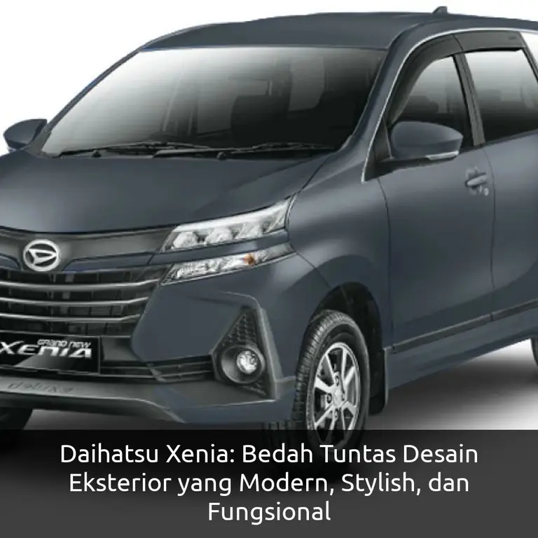Daihatsu Xenia: Bedah Tuntas Desain Eksterior yang Modern, Stylish, dan Fungsional