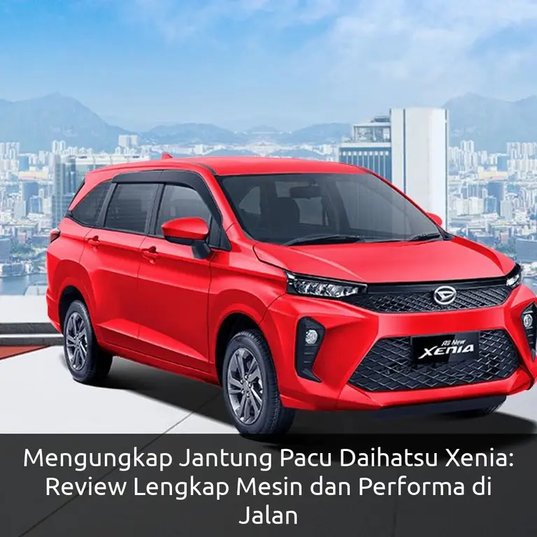 Mengungkap Jantung Pacu Daihatsu Xenia: Review Lengkap Mesin dan Performa di Jalan