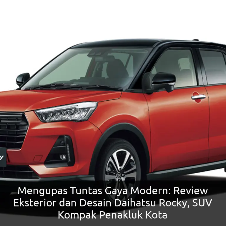 Mengupas Tuntas Gaya Modern: Review Eksterior dan Desain Daihatsu Rocky, SUV Kompak Penakluk Kota