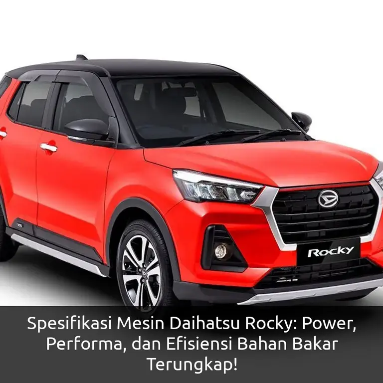 Spesifikasi Mesin Daihatsu Rocky: Power, Performa, dan Efisiensi Bahan Bakar Terungkap!